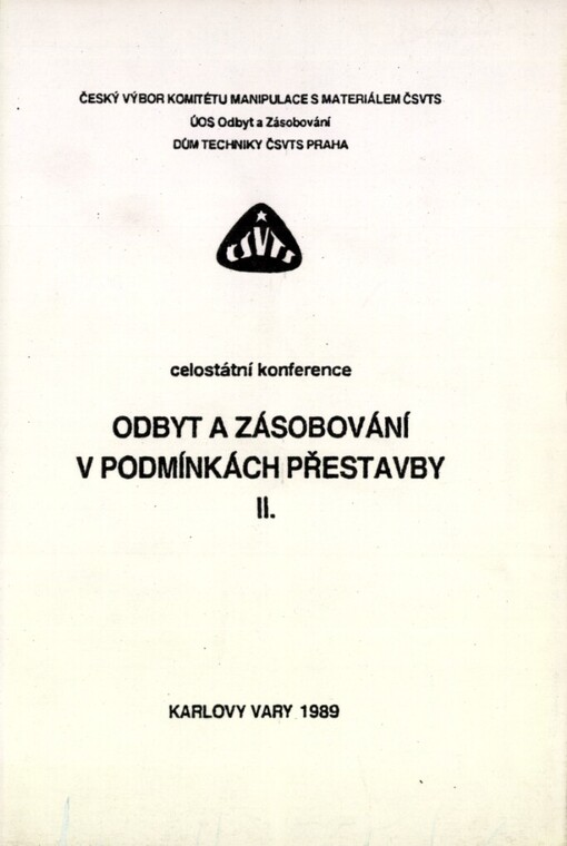 Odbyt a zásobování v podmínkách přestavby: Celost. konf. Karlovy Vary 1989, ČV komitétu manipulace s materiálem ČSVTS [a] Dům techniky ČSVTS Praha : [Sborník referátů]