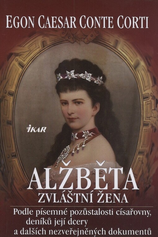 Alžběta: zvláštní žena : podle písemné pozůstalosti císařovny, deníků její dcery a dalších nezveřejněných dokumentů