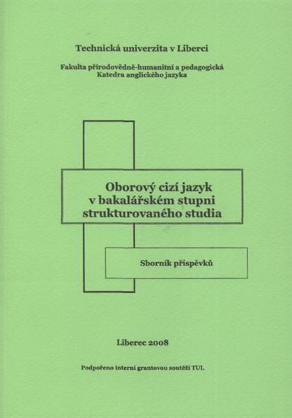 Oborový cizí jazyk v bakalářském stupni strukturovaného studia :sborník příspěvků