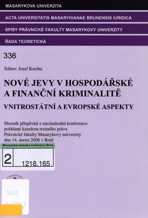 Nové jevy v hospodářské a finanční kriminalitě - vnitrostátní a evropské aspekty: sborník příspěvků z mezinárodní konference pořádané katerou trestního práva Právnické fakulty Masarykovy univerzity dne 14. února 2008 v Brně