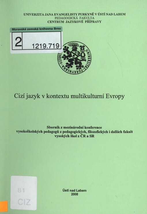 Cizí jazyk v kontextu multikulturní Evropy: sborník z mezinárodní konference vysokoškolských pedagogů z pedagogických, filozofických i dalších fakult vysokých škol z ČR a SR, konané 12.9.2008