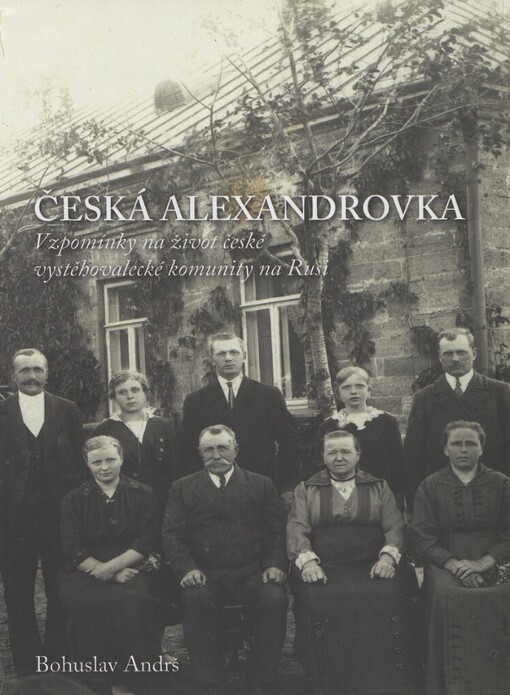 Česká Alexandrovka: vzpomínky na život české vystěhovalecké komunity na Rusi