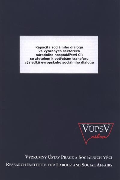 Kapacita sociálního dialogu ve vybraných sektorech národního hospodářství ČR se zřetelem k potřebám transferu výsledků evropského sociálního dialogu