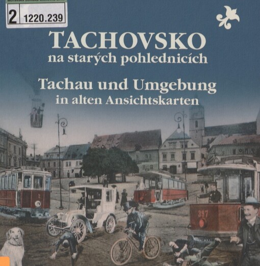 Tachovsko na starých pohlednicích =: Tachau und Umgebung in alten Ansichtskarten