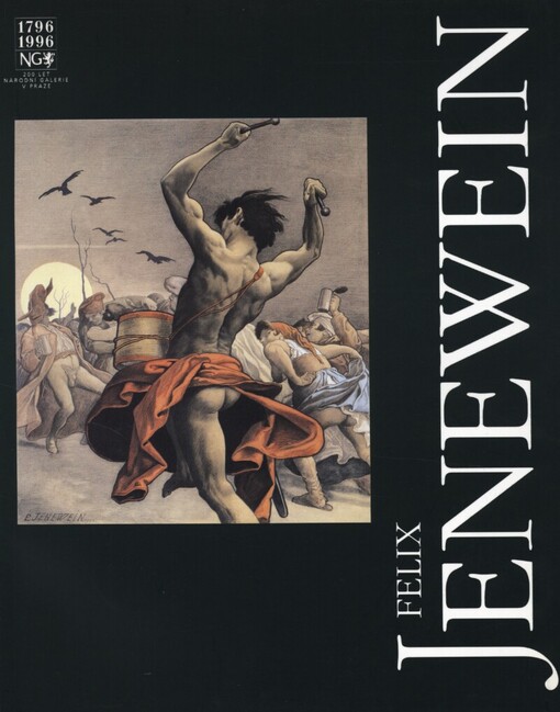 Felix Jenewein: 1857-1905 : [katalog výstavy, Praha 12. listopad 1996 - 9. únor 1997