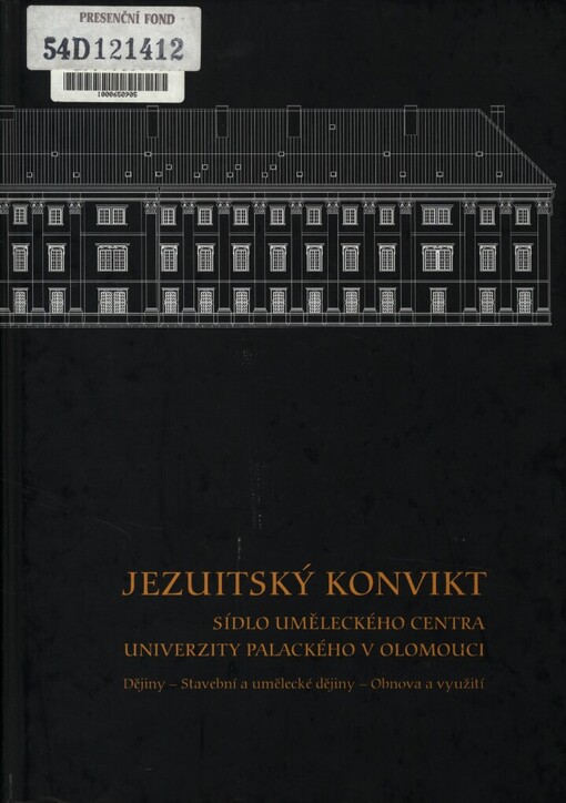 Jezuitský konvikt: sídlo uměleckého centra Univerzity Palackého v Olomouci : dějiny - stavební a umělecké dějiny - obnova a využití