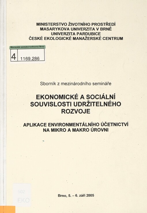 Ekonomické a sociální souvislosti udržitelného rozvoje: aplikace environmentálního účetnictví na mikro a makro úrovni : sborník z mezinárodního semináře : Brno 5.-6.9.2005