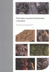 Průvodce muzeem Kouřimska v Kouřimi : katalog k expozicím (odkaz v elektronickém katalogu)