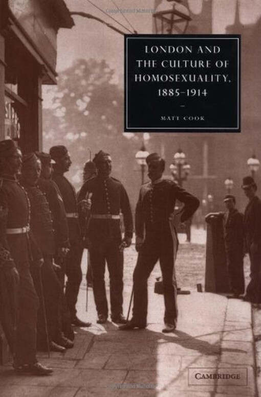 London and the Culture of Homosexuality, 1885-1914 (Cambridge Studies in Nineteenth-Century Literature and Culture)