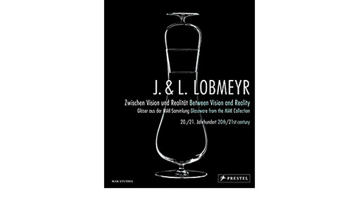 J. & L. Lobmeyr: Between Vision and Reality: Glassware from the MAK Collection