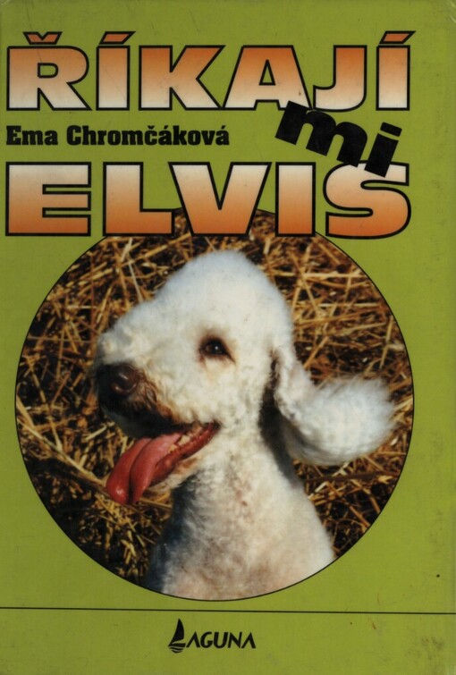 Říkají mi Elvis: veselé příhody nezbedného teriéra