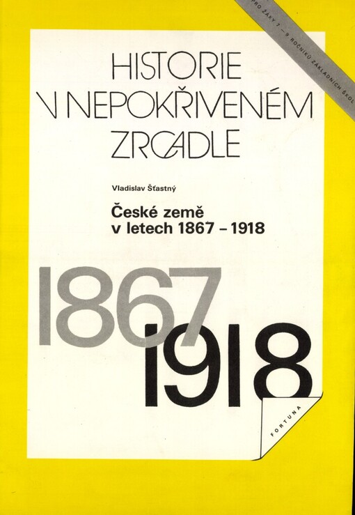 České země v letech 1867-1918: na cestě k národní svébytnosti a státní samostatnosti : pro žáky 7.-9.ročníků základních škol
