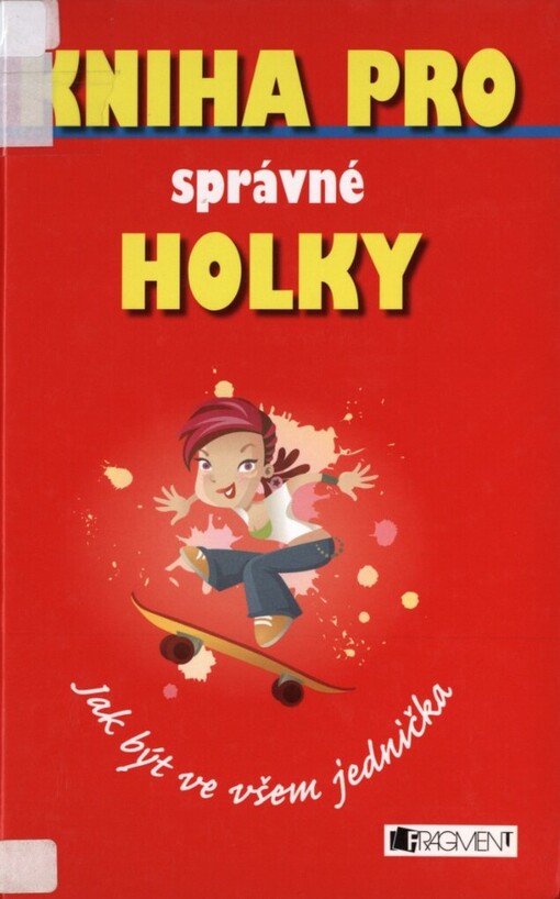 Kniha pro správné holky: jak být ve všem jednička, 1. vyd.