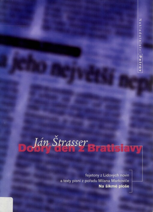 Dobrý den z Bratislavy: fejetony z Lidových novin a texty písní z pořadu Milana Markoviče Na šikmé ploše