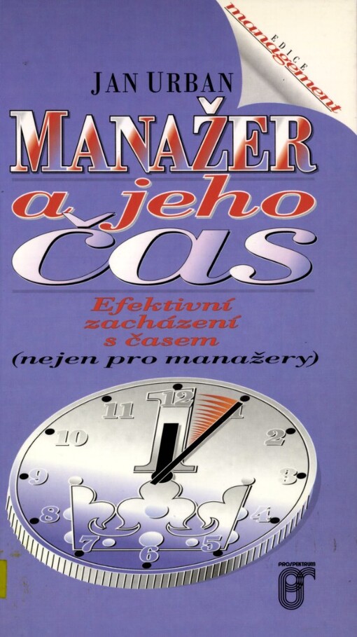 Manažer a jeho čas: efektivní zacházení s časem (nejen pro manažery)