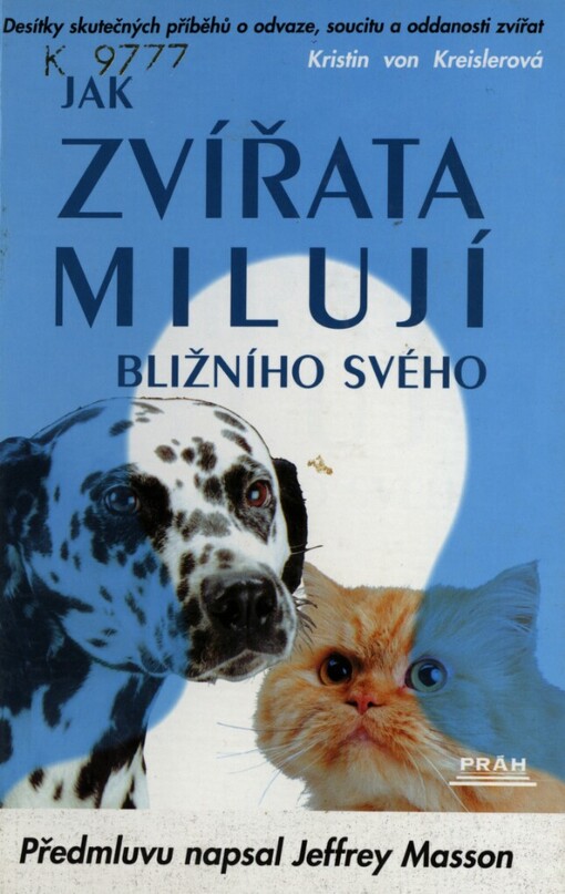 Jak zvířata milují bližního svého: desítky skutečných příběhů o odvaze, soucitu a oddanosti zvířat