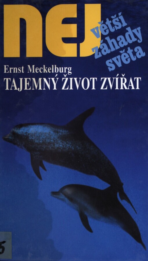 Tajemný život zvířat: [jejich neuvěřitelné schopnosti, výkony, inteligence a magické síly]