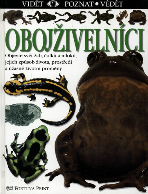 Obojživelníci: [objevte svět žab, čolků a mloků, jejich způsob života, prostředí a úžasné životní podmínky]