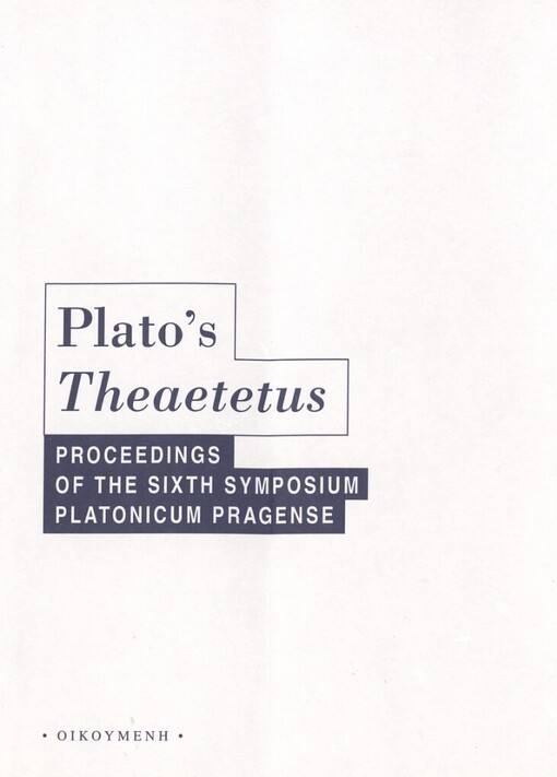 Plato's Theaetetus: proceedings of the Sixth Symposium Platonicum Pragense : [held in Prague on October 17-20, 2007]