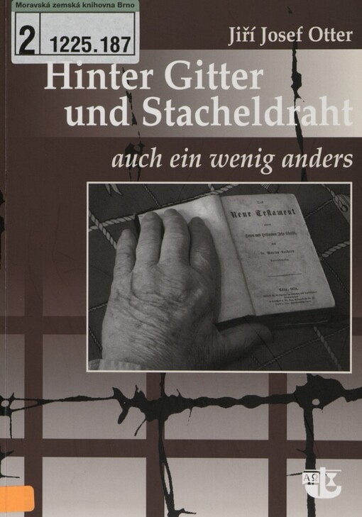 Hinter Gitter und Stacheldraht: auch ein wenig anders : die Geschichte eines jungen Gefangenen während des Nazi-Protektorats und des Zweiten Weltkriegs, der lernte, sein Schicksal gemäß dem biblischen Glauben anzunehmen