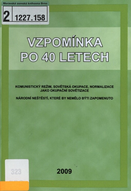 Vzpomínka po 40 letech: komunistický režim, sovětská okupace, normalizace jako okupační sovětizace : národní neštěstí, které by nemělo být zapomenuto