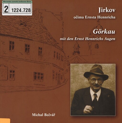 Jirkov očima Ernsta Hennricha =: Görkau mit den Ernst Hennrichs Augen