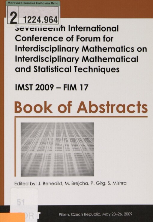 Seventeenth International Conference of Forum for Interdisciplinary Mathematics on Interdisciplinary Mathematical and Statistical Techniques: IMST 2009 - FIM 17 : Pilsen, Czech Republic, May 23-26, 2009 : book of abstracts