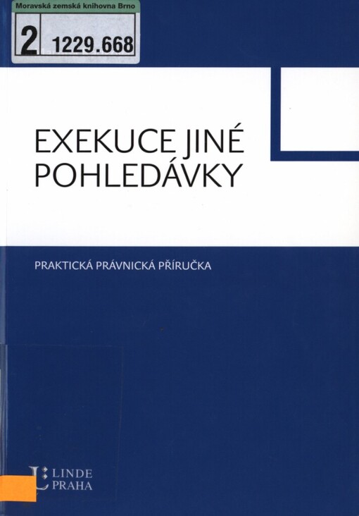Exekuce jiné pohledávky: praktická příručka pro soudy, soudní exekutory, finanční úřady, advokáty, daňové poradce, úřady a instituce vedoucí exekuce, dlužníky, věřitele a mnohé další : exekuce správců daní, soudů a soudních exekutorů : vzory, rejstřík, praktické postřehy