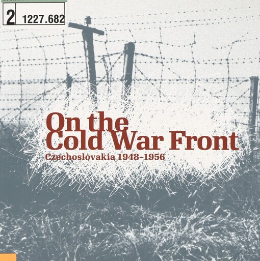 On the cold war front - Czechoslovakia 1948-1956: exhibition on the occasion of the 60th anniversary of the commencement of anti-communist resistance abroad