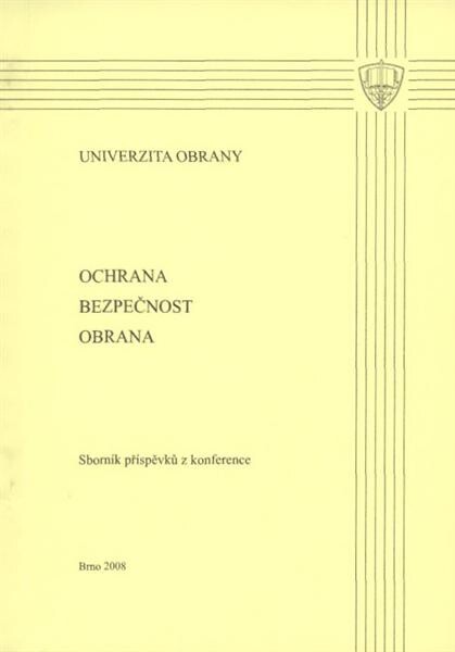 Ochrana - bezpečnost - obrana :sborník příspěvků z konference konané na Univerzitě obrany v Brně 16. června 2008