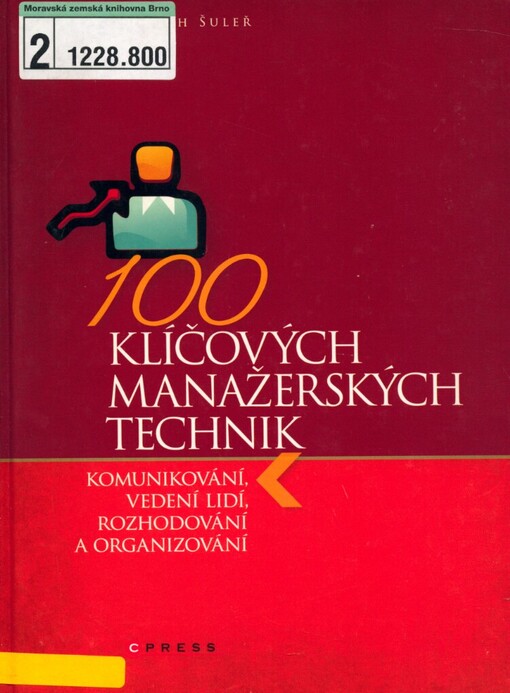 100 klíčových manažerských technik: komunikování, vedení lidí, rozhodování a organizování