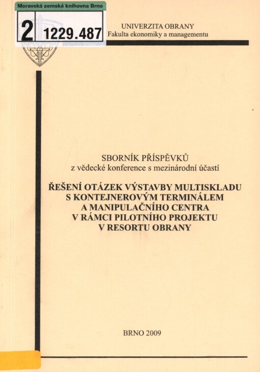 Řešení otázek výstavby multiskladu s kontejnerovým terminálem a manipulačního centra v rámci pilotního projektu v resortu obrany: sborník příspěvků z vědecké konference s mezinárodní účastí : Štěpánov, 27. listopad 2008