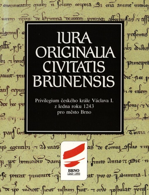 Iura originalia civitatis Brunensis: Privilegium českého krále Václava I. z ledna roku 1243 pro město Brno