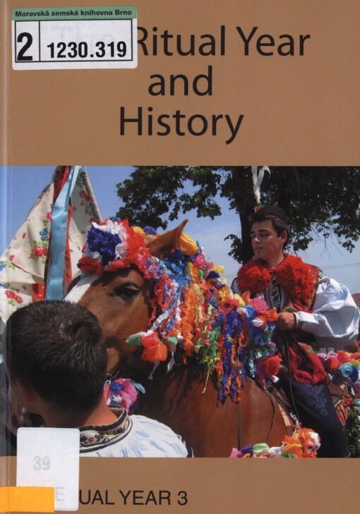 Ritual Year 3: The Ritual Year and History : proceedings of the third international conference of the SIEF Working Group on the Ritual Year : Strážnice, Czech Republic, May 25-29, 2007