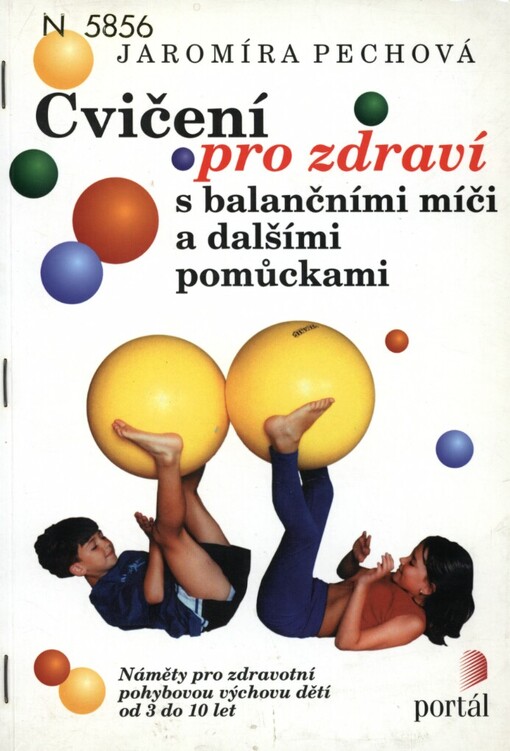Cvičení pro zdraví s balančními míči a dalšími pomůckami: náměty pro zdravotní pohybovou výchovu dětí od 3 do 10 let