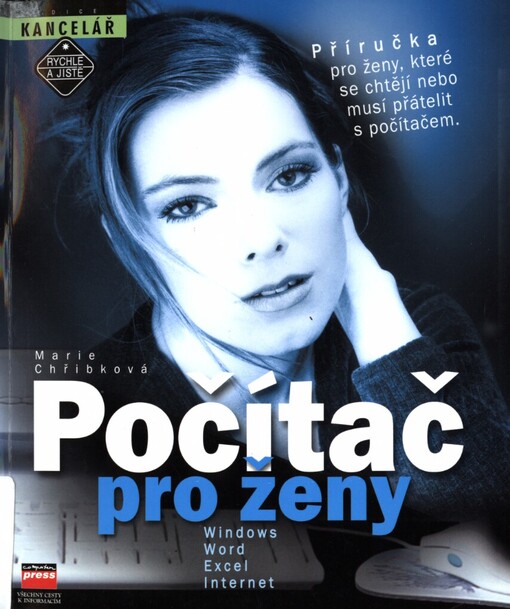 Počítač pro ženy: příručka pro ženy, které se chtějí nebo musí přátelit s počítačem : Windows, Word, Excel, Internet