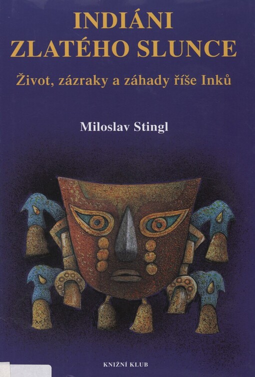 Indiáni zlatého Slunce: život, zázraky a záhady říše Inků