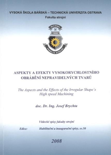Aspekty a efekty vysokorychlostního obrábění nepravidelných tvarů =The aspects and the effects of the irregular shape's high speed machining : teze inaugurační přednášky ke jmenovacímu řízení profesorem pro obor Strojírenská technologie