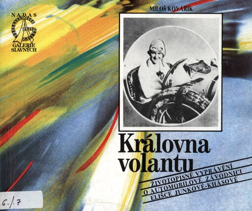 Královna volantu: životopisné vyprávění o automobilové závodnici Elišce Junkové-Khásové