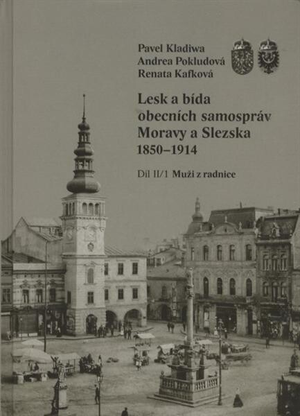 Lesk a bída obecních samospráv Moravy a Slezska 1850-1914. II. díl, 1. svazek, Muži z radnice