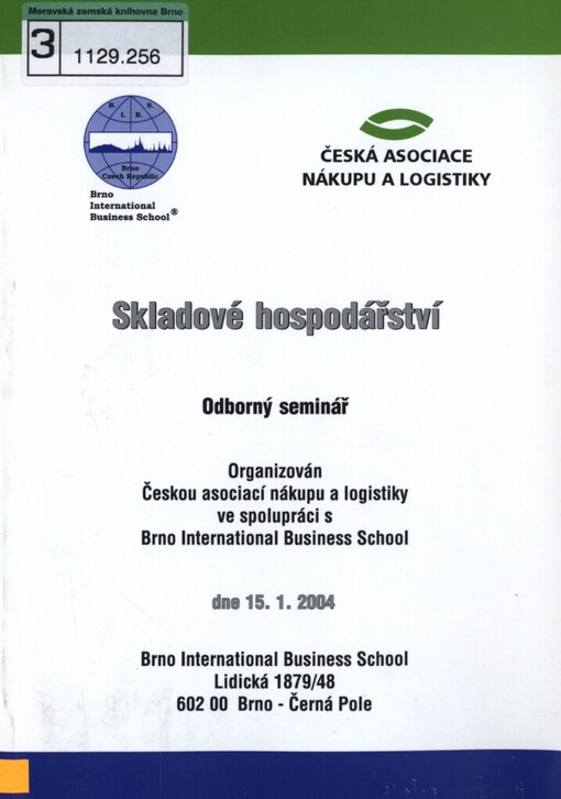 Skladové hospodářství: odborný seminář : organizován Českou asociací nákupu a logistiky ve spolupráci s Brno International Business School dne 15.1.2004