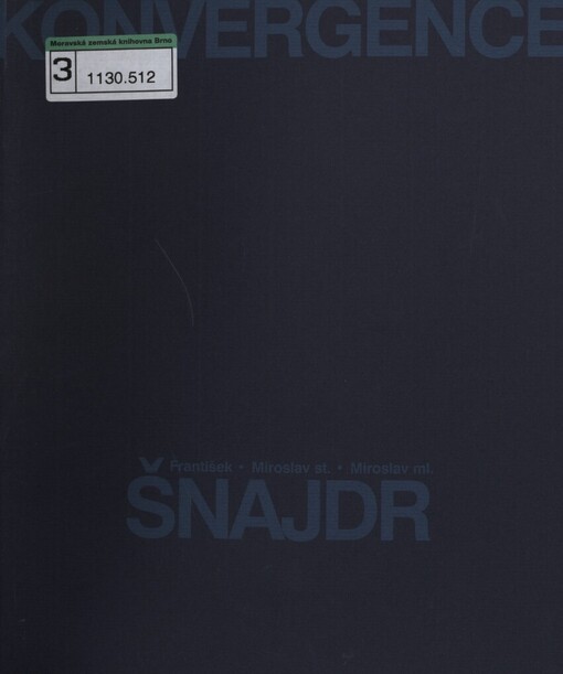 Konvergence: František Šnajdr, Miroslav Šnajdr st., Miroslav Šnajdr ml. : [publikace k výstavě : Muzeum Prostějovska v Prostějově 22.1.2004-21.3.2004