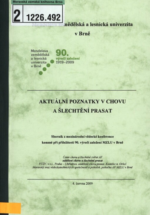 Aktuální poznatky v chovu a šlechtění prasat: sborník z mezinárodní vědecké konference konané při příležitosti 90. výročí založení MZLU v Brně : 4. června 2009