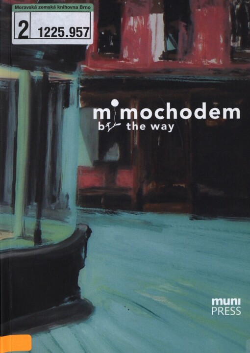 Mimochodem: projekty, myšlenky a koncepty studentů a absolventů doktorského studijního programu na katedře výtvarné výchovy PdF MU a odborných hostů = By the way : projects, thoughts and concepts of students and graduates of the doctoral degree programme at Department of Art of Faculty of Education of Masaryk University and specialised guests