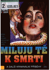 Miluju tě k smrti : a další kriminální příběhy  (odkaz v elektronickém katalogu)