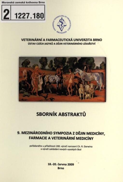 Sborník abstraktů 9. mezinárodního sympozia z dějin medicíny, farmacie a veterinární medicíny: pořádaného u příležitosti 200. výročí narození Ch. R. Darwina a výročí zakládání nových vysokých škol, 18.-20. června 2009, Brno