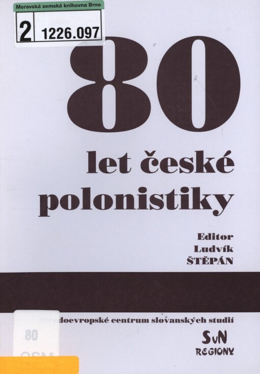 80 let české polonistiky: (obraz Celostátního fóra polonistů u příležitosti 80 let české polonistiky a 50. výročí básníků K.I. Gałczyńského a J. Tuwima)