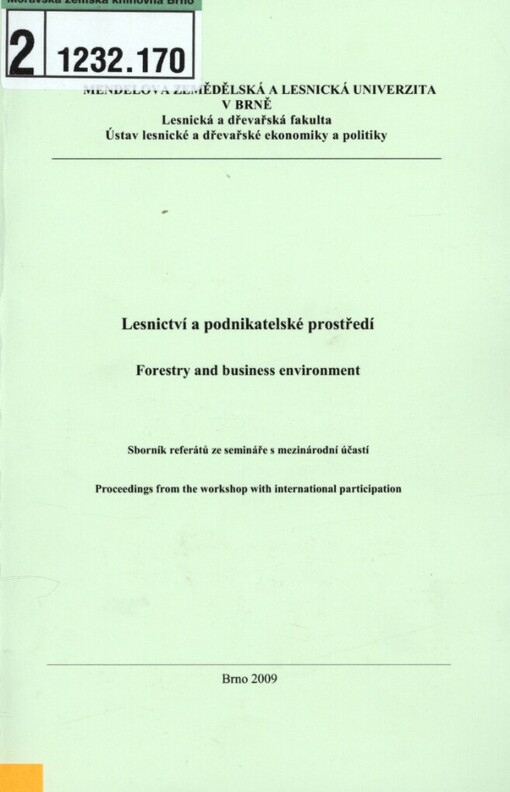 Lesnictví a podnikatelské prostředí: sborník referátů ze semináře s mezinárodní účastí = Forestry and Business Enviroment : proceedings from the workshop with international participation : zasedání Ekonomické komise Odboru lesního hospodářství ČAZV, 13.-14. května 2009, Jevíčko