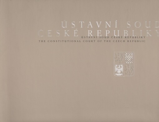 Ústavní soud České republiky =: The Constitutional Court of the Czech Republic