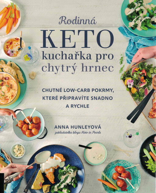 Rodinná keto kuchařka pro chytrý hrnec : chutné low-carb pokrmy, které připravíte snadno a rychle